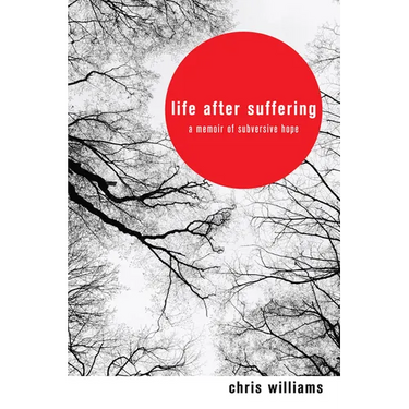 Life After Suffering: A Memoir of Subversive Hope