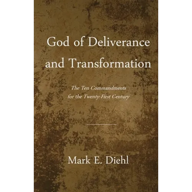 God of Deliverance and Transformation: The Ten Commandments for the Twenty-First Century