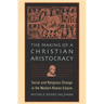 The Making of a Christian Aristocracy: Social and Religious Change in the Western Roman Empire