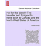 Ho! for the West!!! the Traveller and Emigrant's Hand-Book to Canada and the North West States of America.