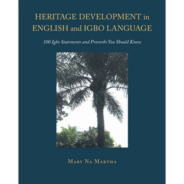 Heritage Development in English and Igbo Language: 100 Igbo Statements and Proverbs You Should Know