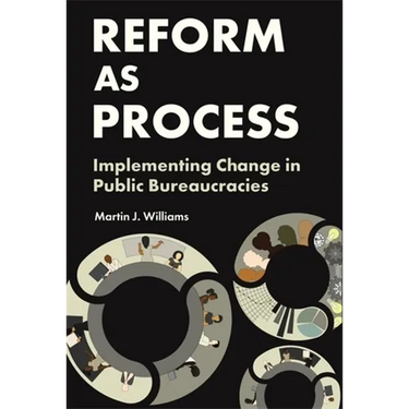 Reform as Process: Implementing Change in Public Bureaucracies