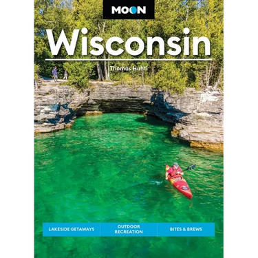 Moon Wisconsin: Lakeside Getaways, Outdoor Recreation, Bites & Brews