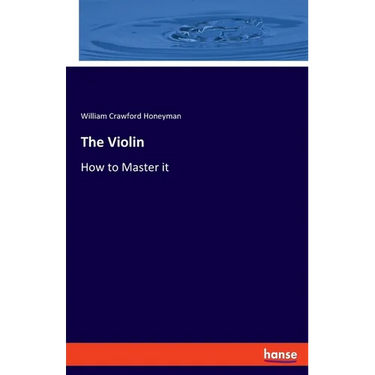 The Violin: How to Master it