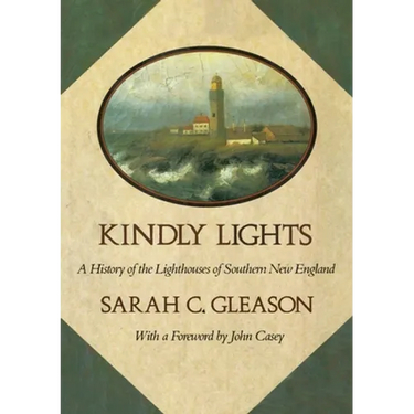 Kindly Lights: A History of the Lighthouses of Southern New England
