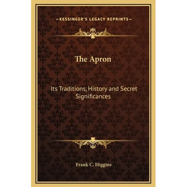The Apron: Its Traditions, History and Secret Significances