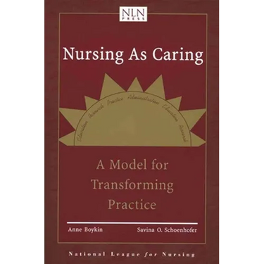 Nursing as Caring: A Model for Transforming Practice: A Model for Transforming Practice