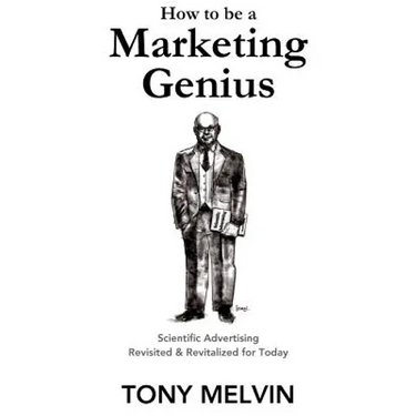 How to be a Marketing Genius: Scientific Advertising Revisited and Revitalized for Today