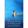 Principles and Practice of Group Work in Addictions