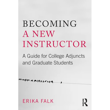 Becoming a New Instructor: A Guide for College Adjuncts and Graduate Students
