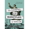 The Gospel in the Marketplace of Ideas: Paul's Mars Hill Experience for Our Pluralistic World