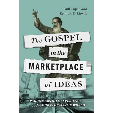 The Gospel in the Marketplace of Ideas: Paul's Mars Hill Experience for Our Pluralistic World