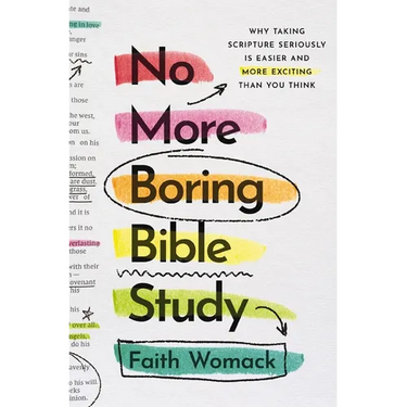 No More Boring Bible Study: Why Taking Scripture Seriously Is Easier and More Exciting Than You Think