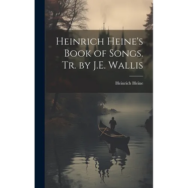 Heinrich Heine's Book of Songs. Tr. by J.E. Wallis