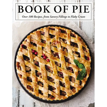 The Book of Pie: Over 100 Recipes, from Savory Fillings to Flaky Crusts