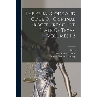 The Penal Code And Code Of Criminal Procedure Of The State Of Texas, Volumes 1-2