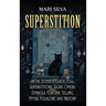 Superstition: The Ultimate Guide to Superstitions, Signs, Omens, Symbols, Fortune Telling, Myths, Folklore, and History