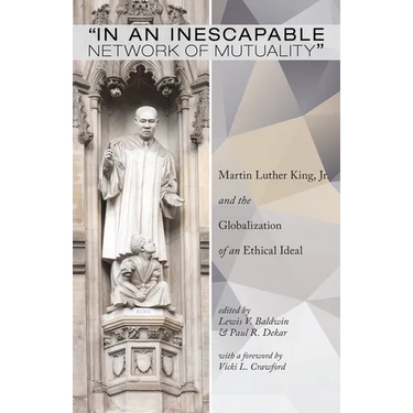 In an Inescapable Network of Mutuality: Martin Luther King, Jr. and the Globalization of an Ethical Ideal
