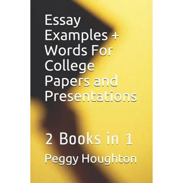 Essay Examples + Words For College Papers and Presentations: 2 Books in 1