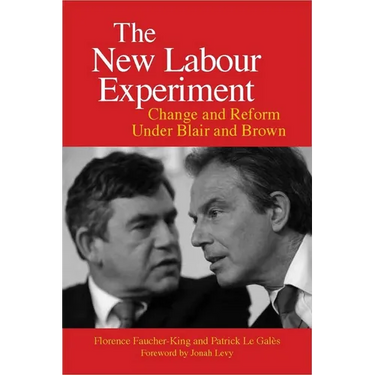 The New Labour Experiment: Change and Reform Under Blair and Brown