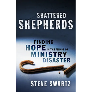 Shattered Shepherds: Finding Hope in the Midst of Ministry Disaster