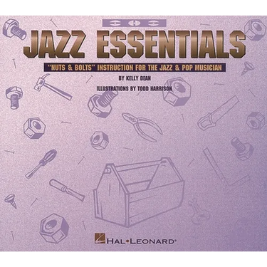 Jazz Essentials: Nuts & Bolts: Instruction for the Jazz & Pop Musician