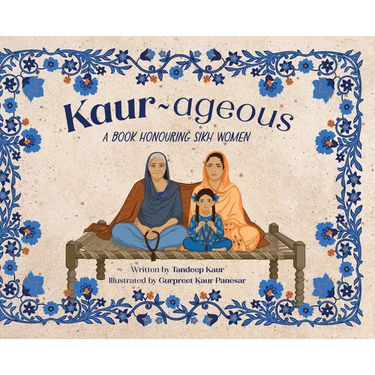 Kaur-ageous: A Book Honouring Sikh Women