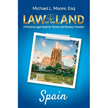 Law of the Land - Spain: A Practical Legal Guide for Tourists and Business Travelers