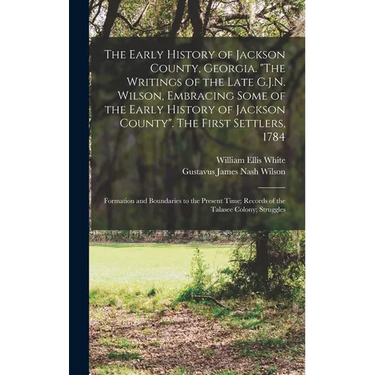 The Early History of Jackson County, Georgia. "The Writings of the Late G.J.N. Wilson, Embracing Some of the Early History of Jackson County". The Fir