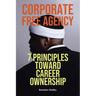 Corporate Free Agency: 7 Principles Toward Career Ownership