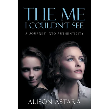 The Me I Couldn't See: A Journey Into Authenticity