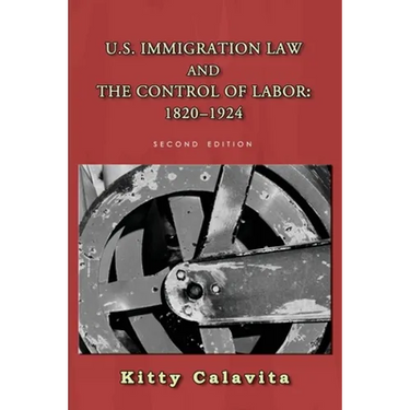 U.S. Immigration Law and the Control of Labor: 1820-1924