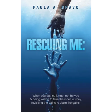 Rescuing Me: When you can no longer not be you & being willing to take the inner journey, revisiting the pains to claim the gains.