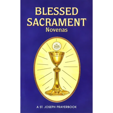 Blessed Sacrament Novenas: Arranged for Private Prayer
