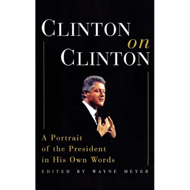 Clinton on Clinton: A Portrait of the President in His Own Words