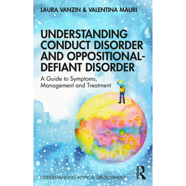 Understanding Conduct Disorder and Oppositional-Defiant Disorder: A Guide to Symptoms, Management and Treatment