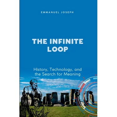 The Infinite Loop, History, Technology, and the Search for Meaning