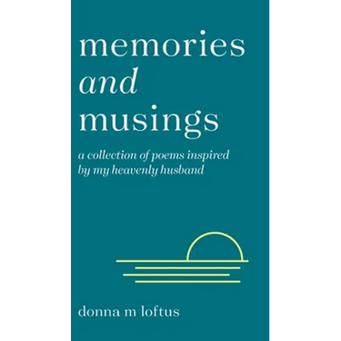 Memories and Musings: A Collection of Poems Inspired by My Heavenly Husband