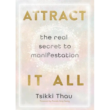 Attract It All: The Real Secret to Manifestation