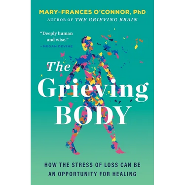 The Grieving Body: How the Stress of Loss Can Be an Opportunity for Healing