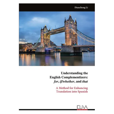 Understanding the English Complementizers: for, if/whether, and that: A Method for Enhancing Translation into Spanish