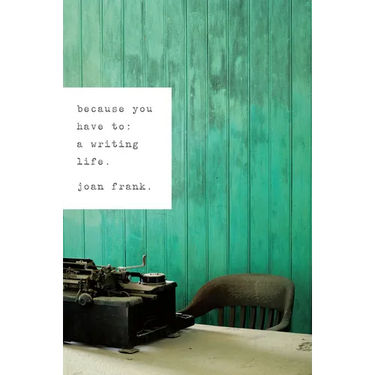 Because You Have To: A Writing Life