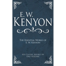 The Essential Works of E. W. Kenyon: Six Classic Books in One Volume
