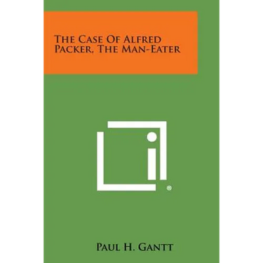 The Case of Alfred Packer, the Man-Eater