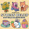 Stress Relief: A Bold and Easy Coloring Book for Adults and Kids Featuring Big, Simple Designs of Animals, Landscapes, Flowers, Patterns, Cute Things