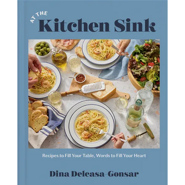 At the Kitchen Sink: Recipes to Fill Your Table, Words to Fill Your Heart; A Cookbook