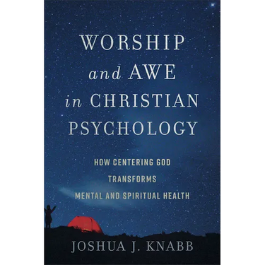 Worship and Awe in Christian Psychology: How Centering God Transforms Mental and Spiritual Health