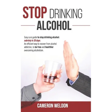 Stop Drinking Alcohol: Easy Cure Guide To Stop Drinking Alcohol: Sobriety In 30 Days. An Efficient Way To Recover From Alcohol Addiction, To