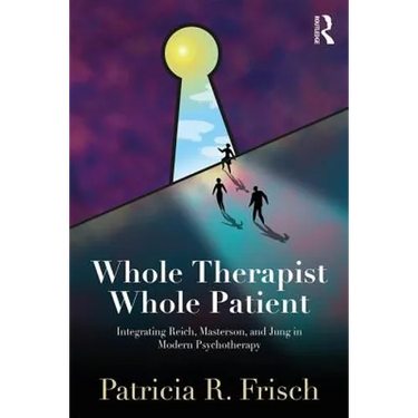 Whole Therapist, Whole Patient: Integrating Reich, Masterson, and Jung in Modern Psychotherapy