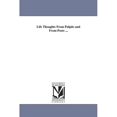 Life Thoughts From Pulpits and From Poets ...